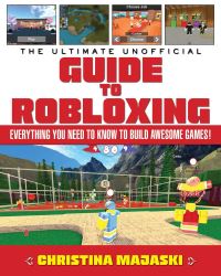Book Cover for The Ultimate Unofficial Guide to Robloxing by Christina Majaski
