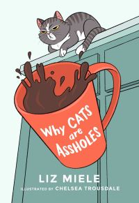 Book Cover for Why Cats Are Assholes by Liz Miele