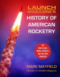 Book Cover for Launch Magazine's History of American Rocketry by Mark Mayfield