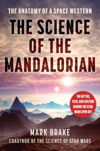 Book Cover for The Science of the Mandalorian by Mark Brake