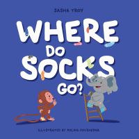 Book Cover for Where Do Socks Go? by Sasha Troy