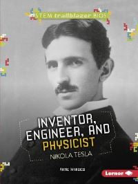 Book Cover for Inventor, Engineer, and Physicist Nikola Tesla by Katie Marsico