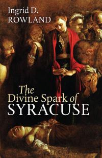 Book Cover for The Divine Spark of Syracuse by Ingrid D Rowland