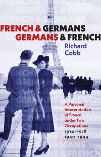 Book Cover for French and Germans, Germans and French – A Personal Interpretation of France under Two Occupations, 1914–1918/1940–1944 by Richard Cobb