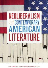 Book Cover for Neoliberalism and Contemporary American Literature by Liam Kennedy, Stephen Shapiro