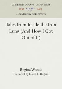 Book Cover for Tales from Inside the Iron Lung (And How I Got Out of It) by Regina Woods