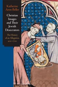 Book Cover for Christian Images and Their Jewish Desecrators by Katherine AronBeller