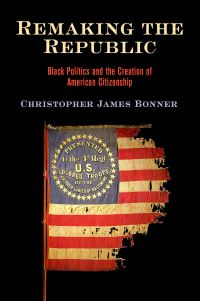 Book Cover for Remaking the Republic by Christopher James Bonner
