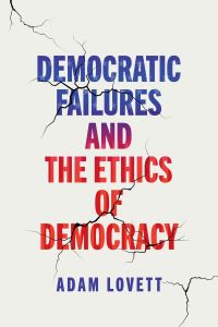 Book Cover for Democratic Failures and the Ethics of Democracy by Adam Lovett