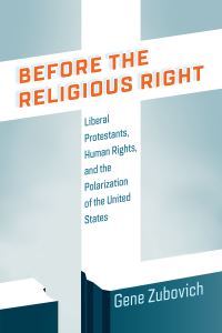 Book Cover for Before the Religious Right by Gene Zubovich