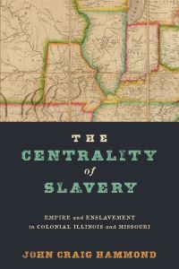 Book Cover for The Centrality of Slavery by John Craig Hammond