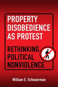 Book Cover for Property Disobedience as Protest by William E Scheuerman