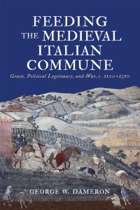 Book Cover for Feeding the Medieval Italian Commune by George W Dameron