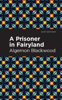 Book Cover for A Prisoner in Fairyland by Algernon Blackwood