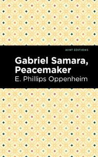 Book Cover for Gabriel Samara, Peacemaker by E Phillips Oppenheim