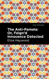 Book Cover for The Anti-Pamela, or, Feign'd Innocence Detected by Eliza Fowler Haywood