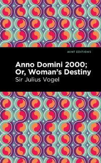 Book Cover for Anno Domini 2000, or, Woman's Destiny by Julius Vogel