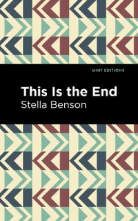 Book Cover for This Is the End by Stella Benson