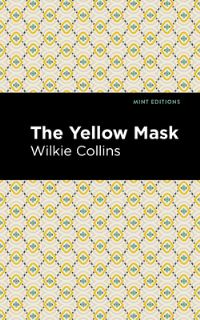 Book Cover for The Yellow Mask by Wilkie Collins