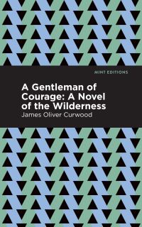 Book Cover for A Gentleman of Courage by James Oliver Curwood