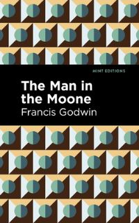 Book Cover for The Man in the Moone by Francis Godwin