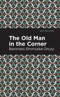 Book Cover for The Old Man in the Corner by Emmuska Orczy Orczy