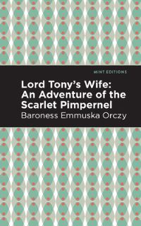 Book Cover for Lord Tony's Wife by Emmuska Orczy Orczy