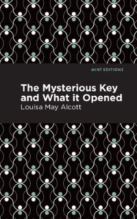 Book Cover for The Mysterious Key and What It Opened by Louisa May Alcott