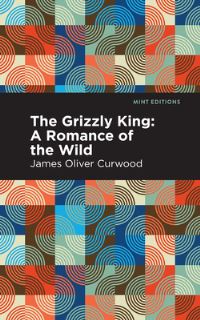Book Cover for The Grizzly King by James Oliver Curwood