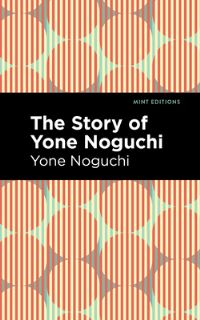 Book Cover for The Story of Yone Noguchi by Yoné Noguchi