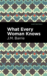 Book Cover for What Every Woman Knows by J M Barrie