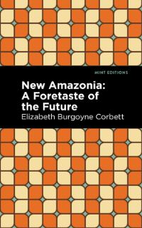 Book Cover for New Amazonia by Elizabeth Burgoyne Corbett