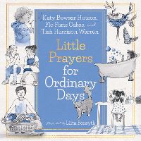 Book Cover for Little Prayers for Ordinary Days by Katherine J Hutson, Florence Renee Oakes, Tish Harrison Warren