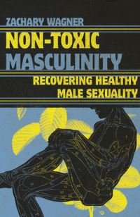Book Cover for Non-Toxic Masculinity by Zachary C Wagner