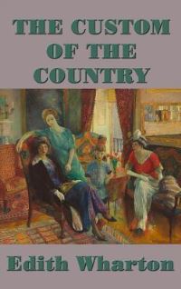 Book Cover for The Custom of the Country - A Novel of Ambition, Society, and the Price of Success by Edith Wharton