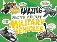 Book Cover for Totally Amazing Facts About Military Vehicles by Cari Meister