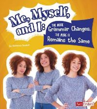 Book Cover for Me, Myself, and I--The More Grammar Changes, the More It Remains the Same by Emma Carlson Berne