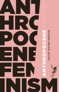 Book Cover for Anthropocene Feminism by Richard A Grusin