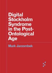 Book Cover for Digital Stockholm Syndrome in the Post-Ontological Age by Mark Jarzombek