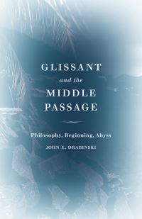 Book Cover for Glissant and the Middle Passage by John E Drabinski