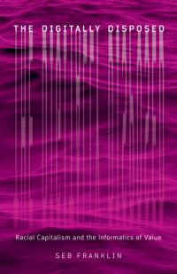 Book Cover for The Digitally Disposed by Seb Franklin
