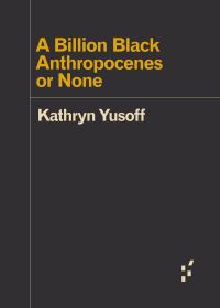 Book Cover for A Billion Black Anthropocenes or None by Kathryn Yusoff