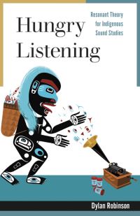Book Cover for Hungry Listening by Dylan Robinson