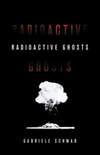 Book Cover for Radioactive Ghosts by Gabriele Schwab
