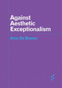 Book Cover for Against Aesthetic Exceptionalism by Arne De Boever