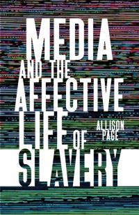Book Cover for Media and the Affective Life of Slavery by Allison Page
