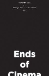 Book Cover for Ends of Cinema by Richard A Grusin, Jocelyn SzczepaniakGillece