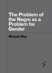 Book Cover for The Problem of the Negro as aProblem for Gender by Marquis Bey