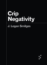Book Cover for Crip Negativity by J Logan Smilges