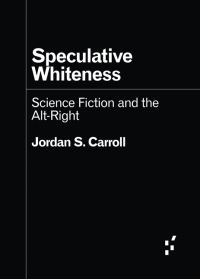 Book Cover for Speculative Whiteness by Jordan S Carroll